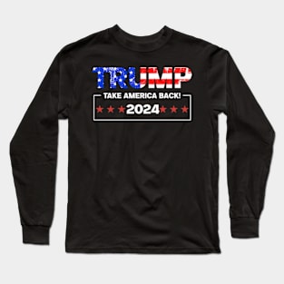 Trump 2024 Take America Back Long Sleeve T-Shirt